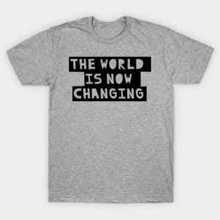 The World is now Changing T-Shirt